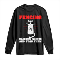 Funny Cat Fencing Long Sleeve Shirt Make Me New Friends And Stab Them - Wonder Print Shop