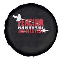 Funny Fencer Spare Tire Cover Fencing Make Me New Friends And Stab Them - Wonder Print Shop