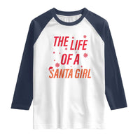 The Life Of A Santa Girl Raglan Shirt Funny Christmas - Wonder Print Shop