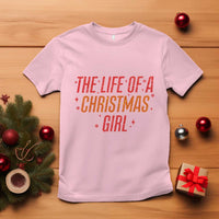 The Life Of A Christmas Girl T Shirt - Wonder Print Shop