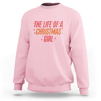 The Life Of A Christmas Girl Sweatshirt - Wonder Print Shop