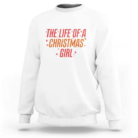The Life Of A Christmas Girl Sweatshirt - Wonder Print Shop