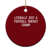 Literally Just A Football Fantasy Champ Ceramic Ornament Funny Football Season - Wonder Print Shop