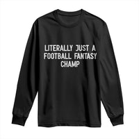 Literally Just A Football Fantasy Champ Long Sleeve Shirt Funny Football Season - Wonder Print Shop
