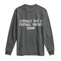 Literally Just A Football Fantasy Champ Long Sleeve Shirt Funny Football Season - Wonder Print Shop