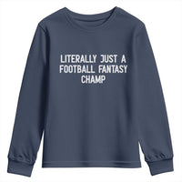 Literally Just A Football Fantasy Champ Youth Sweatshirt Funny Football Season - Wonder Print Shop