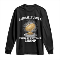 Funny Champ Champion Long Sleeve Shirt Literally Just A Fantasy Football Champ - Wonder Print Shop