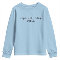 Nope Not Today Cupid Youth Sweatshirt Funny Valentine Sarcastic - Wonder Print Shop