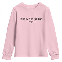Nope Not Today Cupid Youth Sweatshirt Funny Valentine Sarcastic - Wonder Print Shop