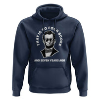 Abraham Lincoln Quote Hoodie That Is So Four Score And Seven Years Ago