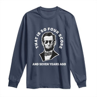 Abraham Lincoln Quote Long Sleeve Shirt That Is So Four Score And Seven Years Ago