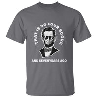 Abraham Lincoln Quote T Shirt That Is So Four Score And Seven Years Ago