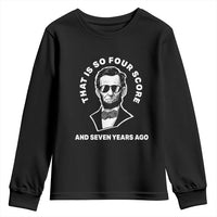 Abraham Lincoln Quote Youth Sweatshirt That Is So Four Score And Seven Years Ago