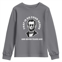 Abraham Lincoln Quote Youth Sweatshirt That Is So Four Score And Seven Years Ago