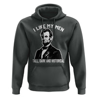 Abraham Lincoln American History Hoodie I Like My Men Tall Dark and Historical
