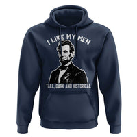 Abraham Lincoln American History Hoodie I Like My Men Tall Dark and Historical