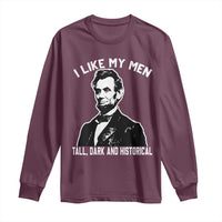Abraham Lincoln American History Long Sleeve Shirt I Like My Men Tall Dark and Historical