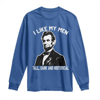 Abraham Lincoln American History Long Sleeve Shirt I Like My Men Tall Dark and Historical