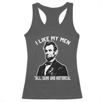 Abraham Lincoln American History Racerback Tank Top I Like My Men Tall Dark and Historical
