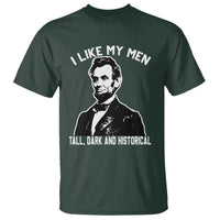 Abraham Lincoln American History T Shirt I Like My Men Tall Dark and Historical