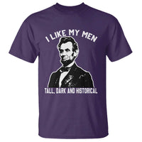 Abraham Lincoln American History T Shirt I Like My Men Tall Dark and Historical