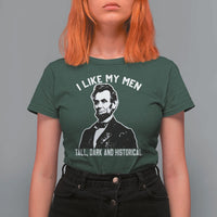 Abraham Lincoln American History T Shirt For Women I Like My Men Tall Dark and Historical
