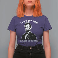 Abraham Lincoln American History T Shirt For Women I Like My Men Tall Dark and Historical