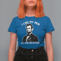 Abraham Lincoln American History T Shirt For Women I Like My Men Tall Dark and Historical