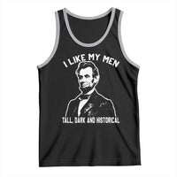 Abraham Lincoln American History Tank Top I Like My Men Tall Dark and Historical