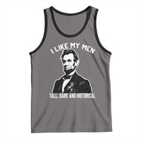 Abraham Lincoln American History Tank Top I Like My Men Tall Dark and Historical