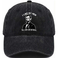 Abraham Lincoln American History Washed Cotton Baseball Cap I Like My Men Tall Dark and Historical