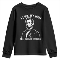 Abraham Lincoln American History Youth Sweatshirt I Like My Men Tall Dark and Historical