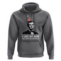 Abraham Lincoln American History Presidents Day Hoodie I Like My Men Tall Dark and Historical