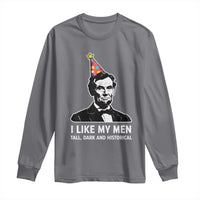 Abraham Lincoln American History Presidents Day Long Sleeve Shirt I Like My Men Tall Dark and Historical