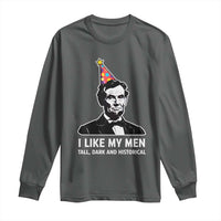 Abraham Lincoln American History Presidents Day Long Sleeve Shirt I Like My Men Tall Dark and Historical
