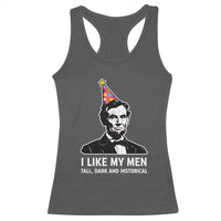 Abraham Lincoln American History Presidents Day Racerback Tank Top I Like My Men Tall Dark and Historical