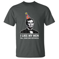 Abraham Lincoln American History Presidents Day T Shirt I Like My Men Tall Dark and Historical