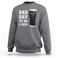 Irish Shamrock Beer Sweatshirt Bad Day To Be A Beer