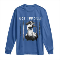 Got Too Silly Goose Meme Long Sleeve Shirt Funny Cowboy Goose Jailbird Prison