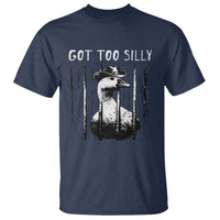 Got Too Silly Goose Meme T Shirt Funny Cowboy Goose Jailbird Prison