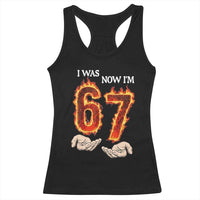 I Was 6 Now I'm 7 Birthday Racerback Tank Top Funny Six Seven Meme 67 Flame