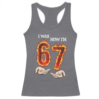 I Was 6 Now I'm 7 Birthday Racerback Tank Top Funny Six Seven Meme 67 Flame