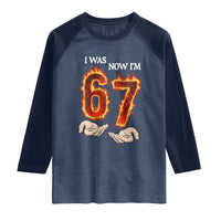 I Was 6 Now I'm 7 Birthday Raglan Shirt Funny Six Seven Meme 67 Flame