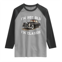 I'm Not Old I'm Classic Raglan Shirt Funny Vintage Car Enthusiast - Wonder Print Shop