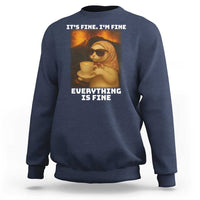 Funny Cat Meme Sweatshirt It Is Fine I Am Fine Every Thing Is Fine - Wonder Print Shop