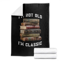 Funny Book Lover Throw Blanket I Am Not Old I Am Classic - Wonder Print Shop