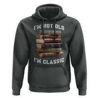 Funny Book Lover Hoodie I Am Not Old I Am Classic - Wonder Print Shop