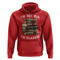 Funny Book Lover Hoodie I Am Not Old I Am Classic - Wonder Print Shop