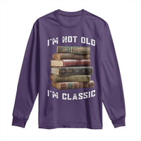 Funny Book Lover Long Sleeve Shirt I Am Not Old I Am Classic - Wonder Print Shop