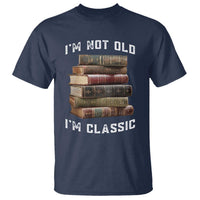 Funny Book Lover T Shirt I Am Not Old I Am Classic - Wonder Print Shop
